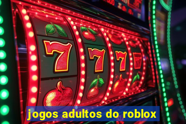 jogos adultos do roblox